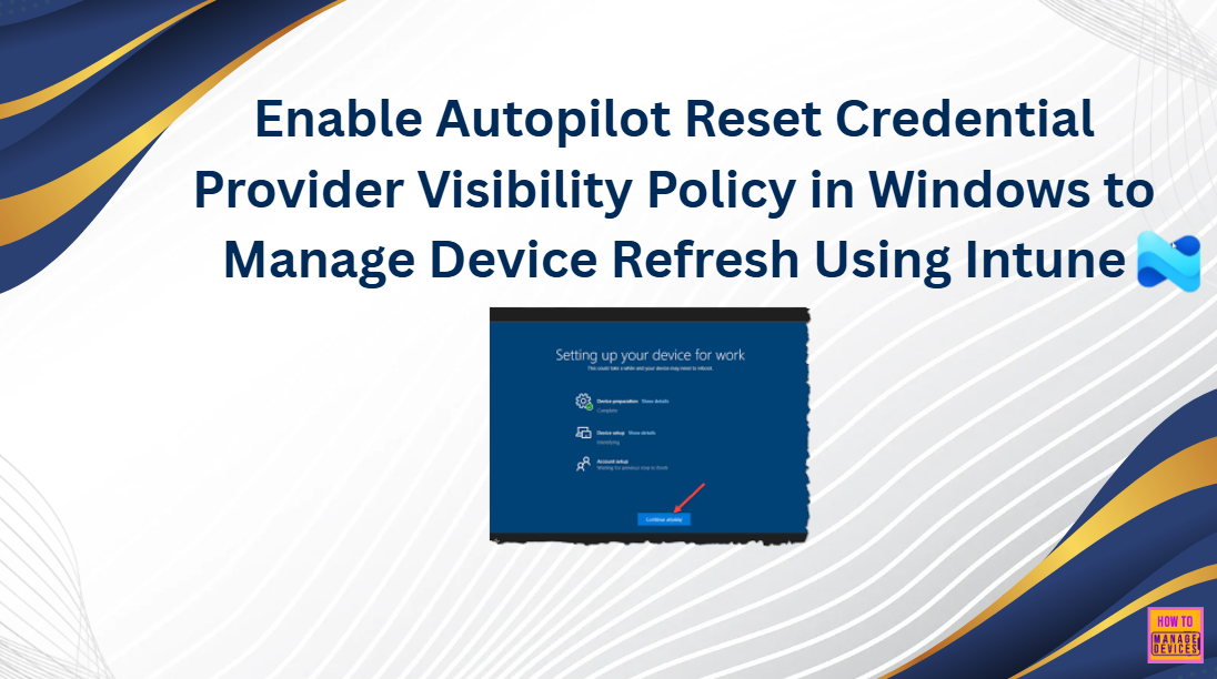 Enable Autopilot Reset Credential Provider Visibility Policy In Windows To Manage Device Refresh Using Intune HTMD Blog