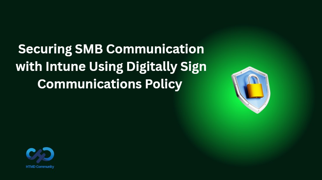 Securing SMB Communications With Intune Using HTMD Blog’s Digital Signature Communications Policy