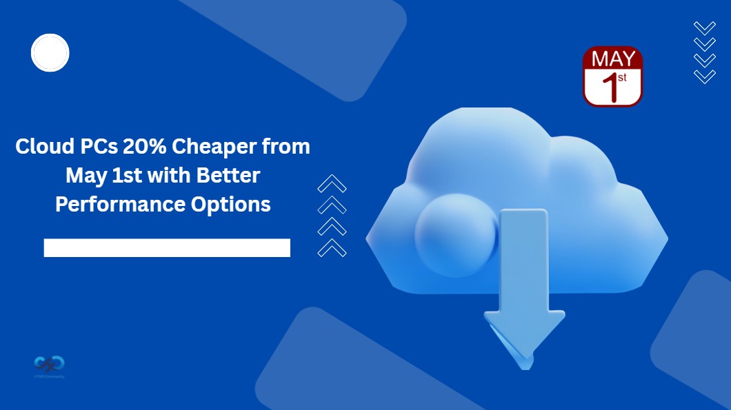 Cloud PCs Get 20% Cheaper Starting May 1 With Better Entry and Scalable Performance Options HTMD Blog
