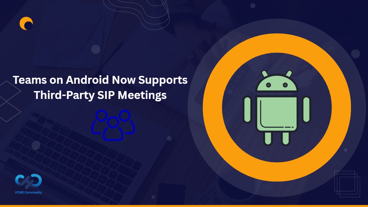Microsoft Teams On Android To Support Third Party Meetings With SIP Integration HTMLD Blog